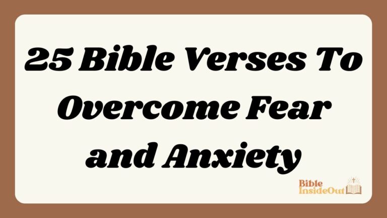 25 Bible Verses To Overcome Fear and Anxiety (With Commentary)