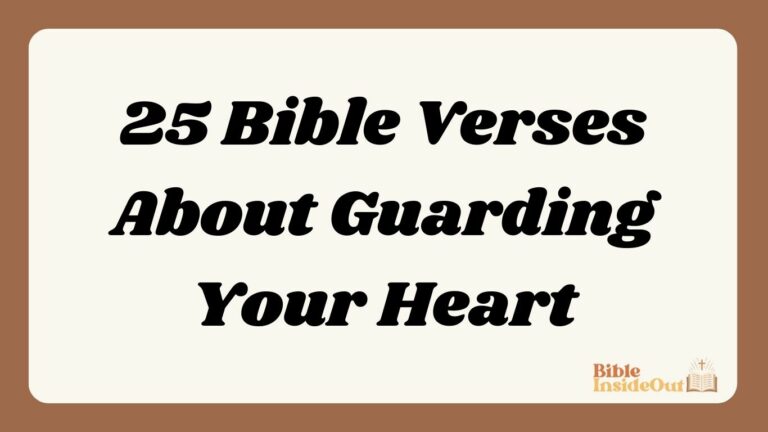 25 Bible Verses About Guarding Your Heart (With Commentary)