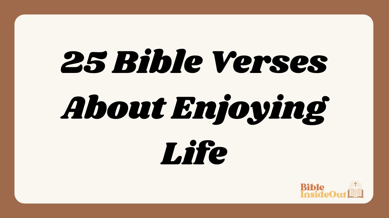 25 Bible Verses About Enjoying Life
