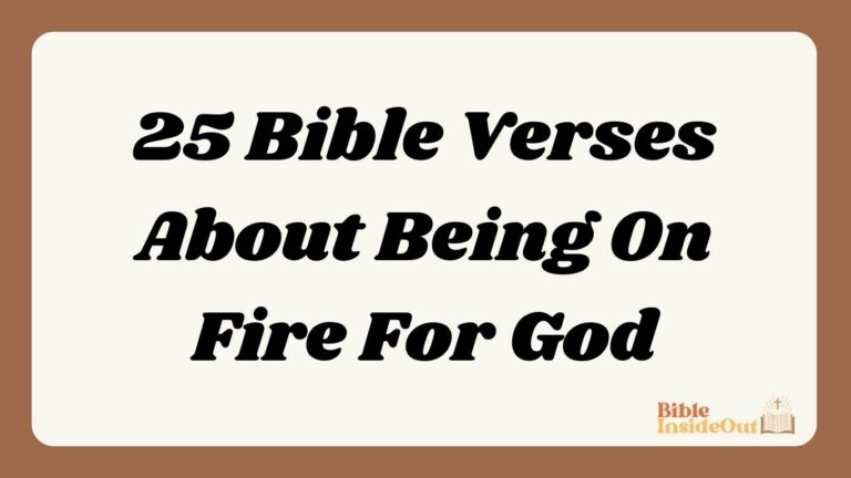 25 Bible Verses About Being On Fire For God (With Commentary)