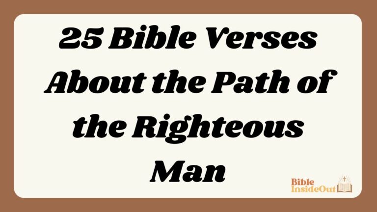 25 Bible Verses About the Path of the Righteous Man (With Commentary)