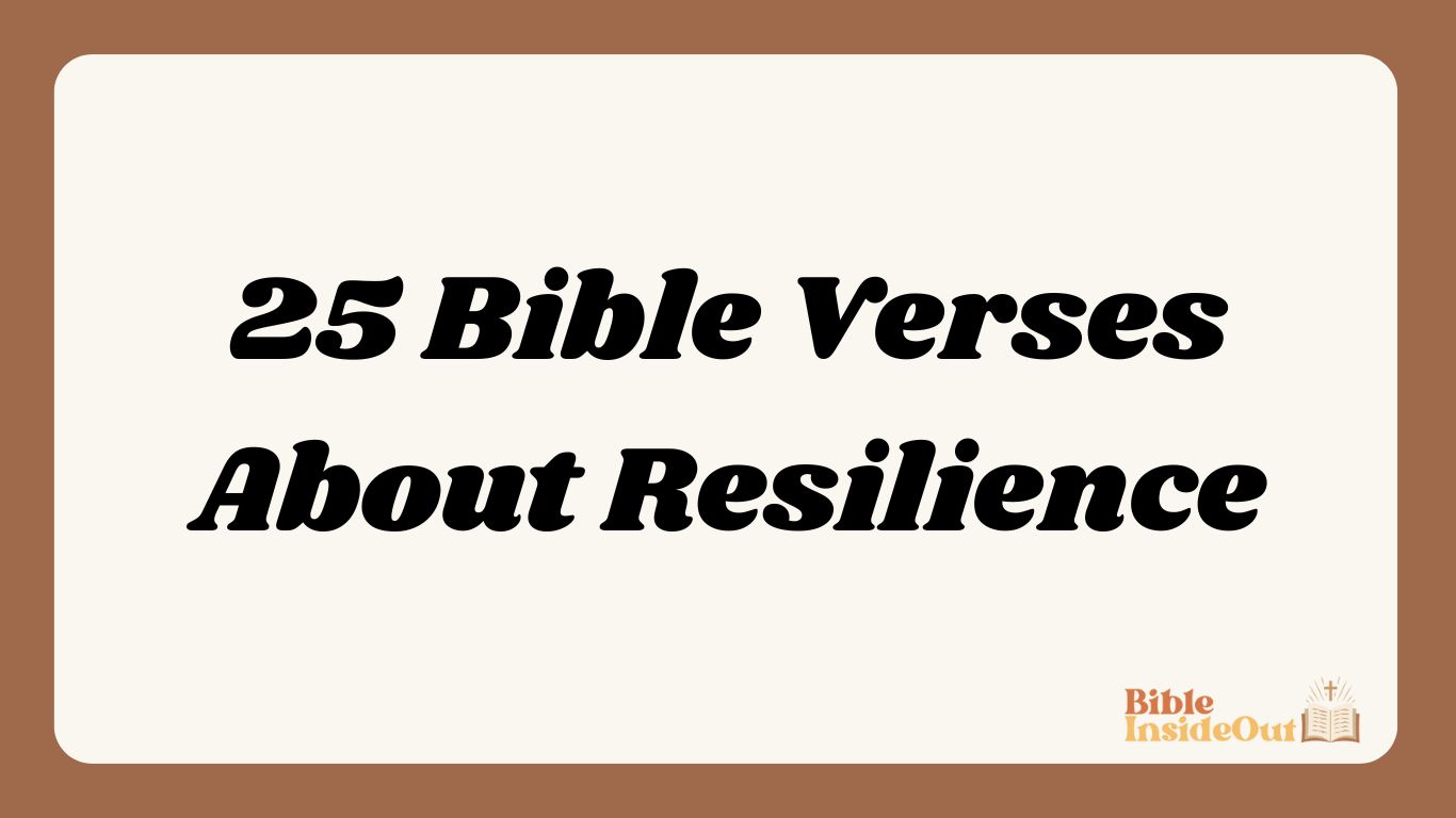 25 Bible Verses About Resilience