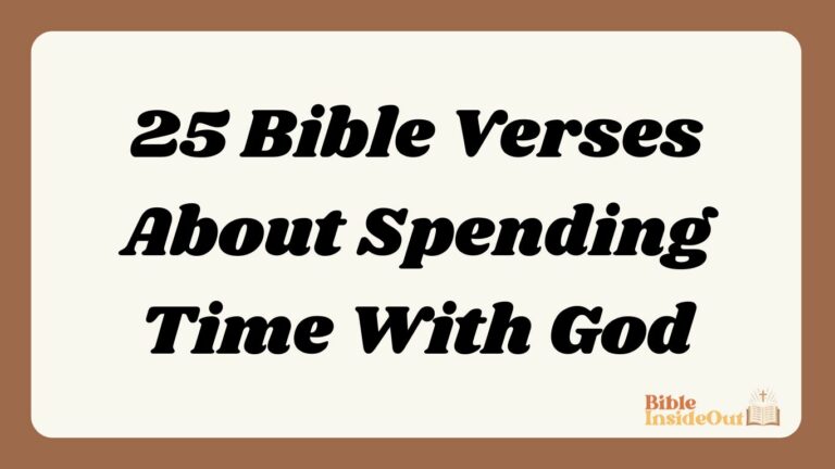 25 Bible Verses About Spending Time With God